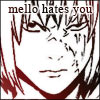 Mello Hates You...